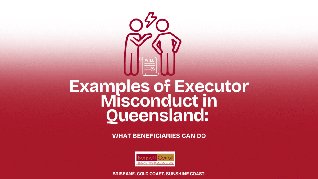 Examples of Executor Misconduct in Queensland: What Beneficiaries Can Do