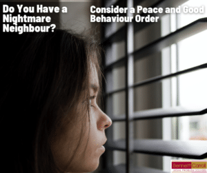 Do You Have a Nightmare Neighbour Consider a Peace and Good Behaviour Order Queensland Protection qld police court lawyer law