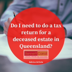 Do I need to do a tax return for a deceased estate in Queensland? - Legal Advice Article