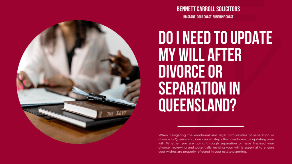Do I Need to Update My Will After Divorce or Separation in Queensland?