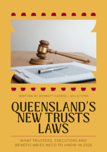 Queensland’s Trusts Act 2025 introduces major reforms affecting trustees, executors, appointors, and beneficiaries. Learn the key changes, new trustee duties, beneficiary rights, and perpetuity period updates — and how Bennett Carroll Solicitors can help you prepare across Brisbane, Ipswich, Kawana, Mermaid Beach, Upper Mount Gravatt, Stafford, and Queensland-wide.