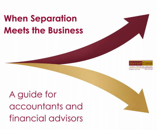 When Separation Meets the Business. What accountants/financial advisors should know before a client's relationship ends. Queensland law firm